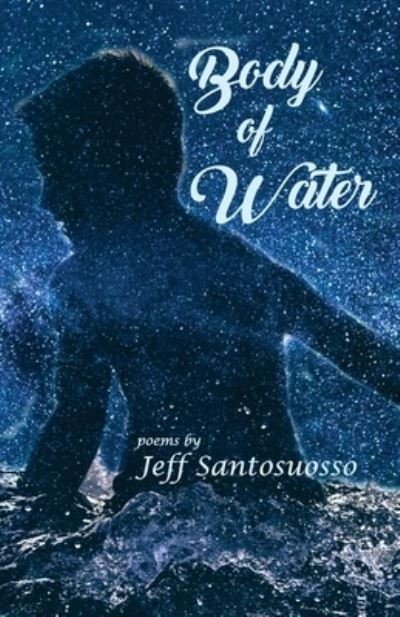 Body of Water - Jeff Santosuosso - Books - Clare Songbirds Publishing House - 9781947653399 - October 15, 2018