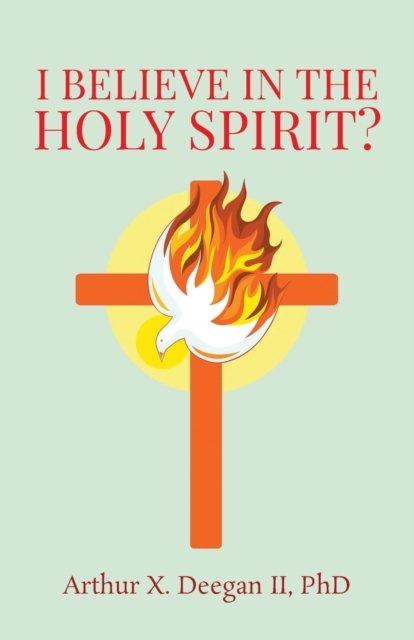 Cover for Phd Arthur X Deegan II · I believe in the holy spirit? (Paperback Book) (2019)