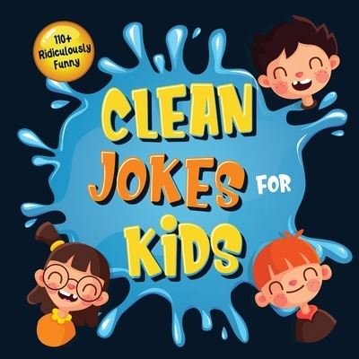 110+ Ridiculously Funny Clean Jokes for Kids: So Terrible, Even Adults & Seniors Will Laugh Out Loud! Hilarious & Silly Jokes and Riddles for Kids (Funny Gift for Kids - With Pictures) - Bim Bam Bom Funny Joke Books - Kirjat - Semsoli - 9781952772399 - maanantai 25. toukokuuta 2020