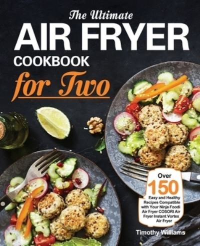 The Ultimate Air Fryer Cookbook for Two - Timothy Williams - Książki - Purple Lilac Press - 9781953634399 - 23 października 2020