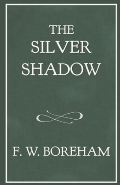 The Silver Shadow - Frank W Boreham - Books - Independently Published - 9781973207399 - April 23, 2018