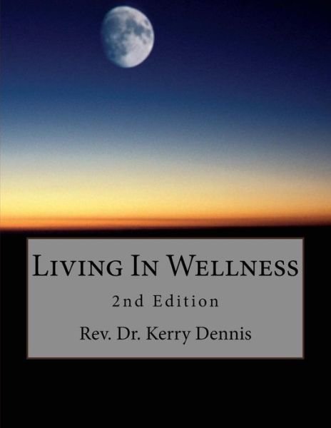 Cover for Kerry B Dennis · Living In Wellness (Paperback Book) (2017)