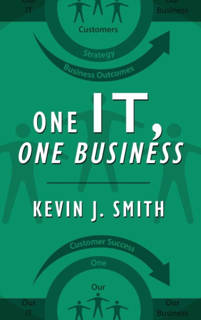 Cover for Kevin J Smith · One IT, One Business (Hardcover Book) (2019)