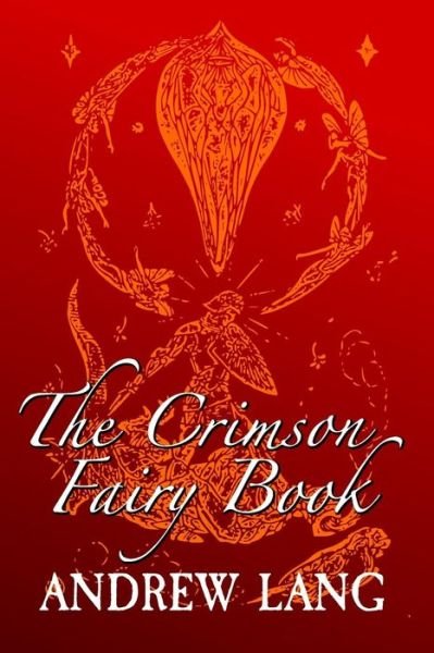 The Crimson Fairy Book - Andrew Lang - Books - Createspace Independent Publishing Platf - 9781982018399 - December 24, 2017