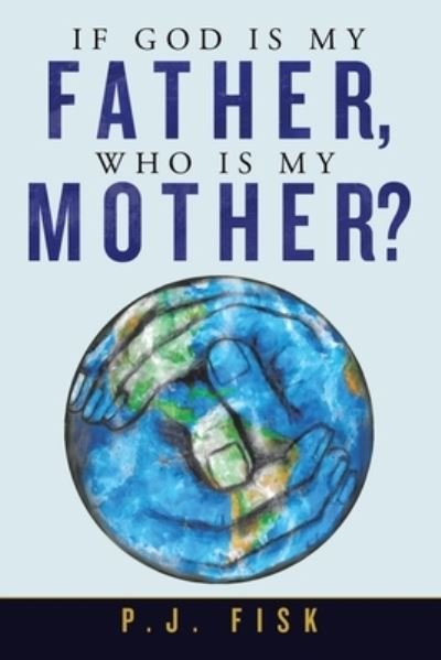 Cover for P J Fisk · If God Is My Father, Who Is My Mother? (Paperback Book) (2021)