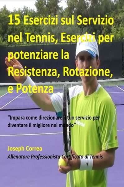 Cover for Correa (Allenatore Professionista Certif · 15 Esercizi sul Servizio nel Tennis, Esercizi per potenziare la Resistenza, Rota (Paperback Book) (2018)