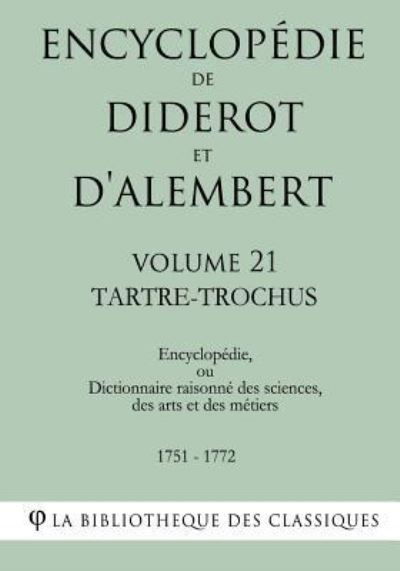 Cover for La Bibliotheque Des Classiques · Encyclopedie de Diderot et d'Alembert - Volume 21 - TARTRE-TROCHUS (Pocketbok) (2018)