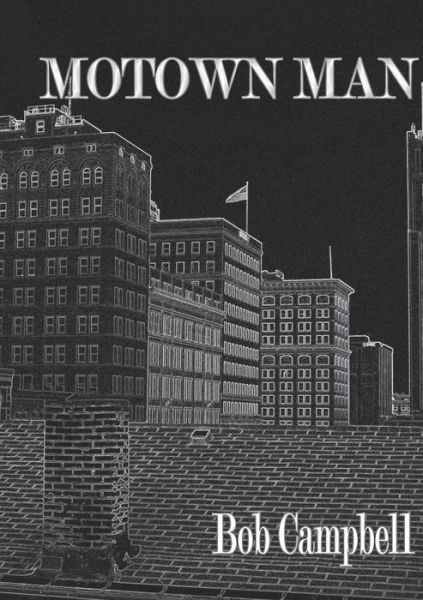 Motown Man - Bob Campbell - Books - Urban Farmhouse Press - 9781988214399 - November 10, 2020