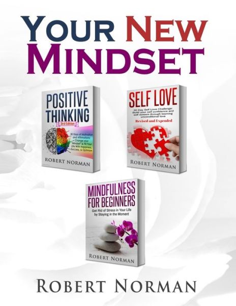 Positive Thinking, Self Love, Mindfulness for Beginners: 3 Books in 1! Learn to Stay in the Moment, 30 Days of Positive Thoughts, 30 Days of Self Love - Robert Norman - Livros - Language Learning Books - 9781989655399 - 30 de agosto de 2019
