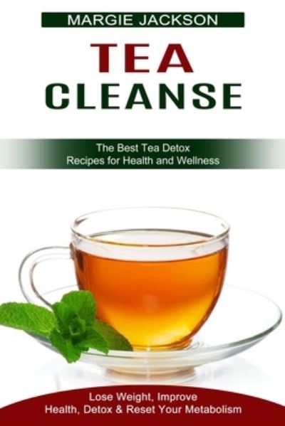 Tea Cleanse - Margie Jackson - Books - Sharon Lohan - 9781990334399 - April 3, 2021