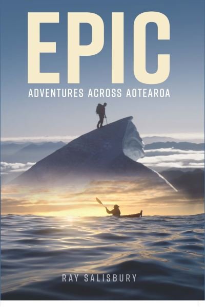 Cover for Ray Salisbury · Epic: Adventures Across Aotearoa (Gebundenes Buch) (2024)