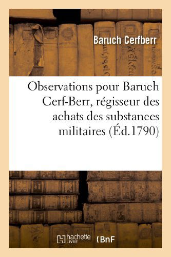 Cover for Cerfberr-b · Observations Pour Le Citoyen Baruch Cerf-berr, Regisseur Des Achats Des Substances Militaires (Paperback Book) [French edition] (2013)