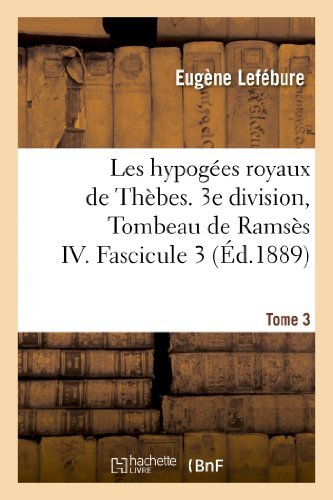 Cover for Lefebure-e · Les Hypogees Royaux De Thebes. 3e Division, Tombeau De Ramses Iv. Tome 3, Fascicule 3 (Taschenbuch) [French edition] (2013)