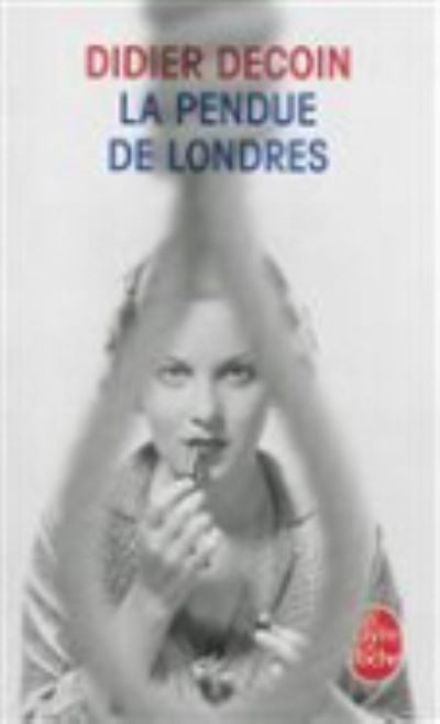 La pendue de Londres - Didier Decoin - Książki - Le Livre de poche - 9782253179399 - 27 sierpnia 2014