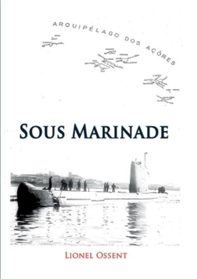 Sous- Marinade - Lionel Ossent - Books - Books on Demand - 9782322239399 - October 9, 2020