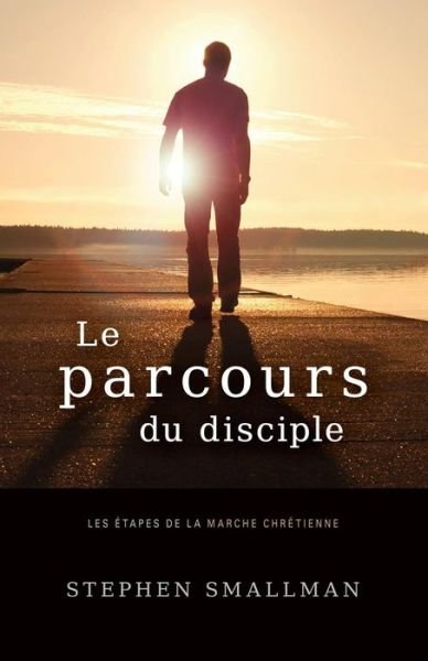 Le Parcours Du Disciple - Stephen Smallman - Böcker - Unknown - 9782890822399 - 2 juli 2014