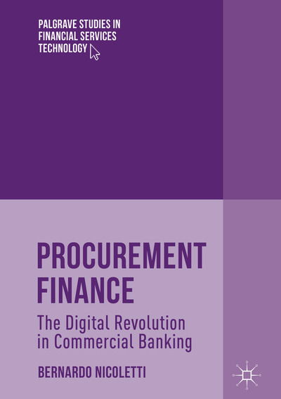 Cover for Bernardo Nicoletti · Procurement Finance: The Digital Revolution in Commercial Banking - Palgrave Studies in Financial Services Technology (Hardcover Book) [1st ed. 2018 edition] (2019)