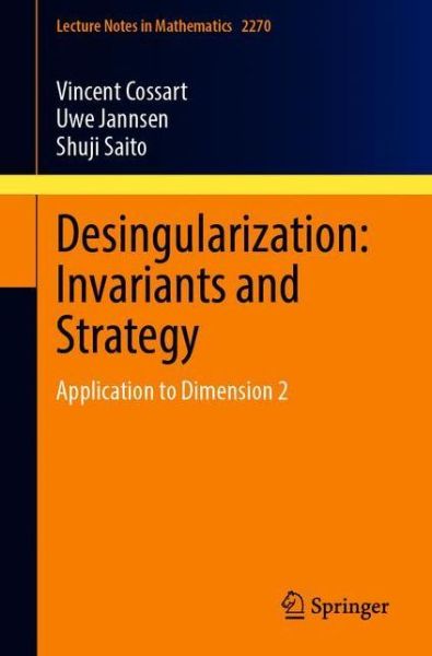 Cover for Vincent Cossart · Desingularization: Invariants and Strategy: Application to Dimension 2 - Lecture Notes in Mathematics (Paperback Book) [1st ed. 2020 edition] (2020)