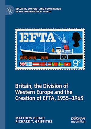 Cover for Matthew Broad · Britain, the Division of Western Europe and the Creation of EFTA, 1955-1963 (Book) (2023)