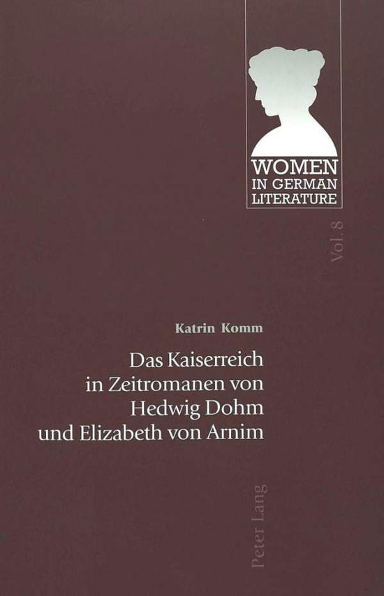 Cover for Katrin Komm · Das Kaiserreich in Zeitromanen Von Hedwig Dohm Und Elizabeth Von Arnim - Women in German Literature (Paperback Book) [German edition] (2003)