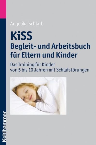 Cover for Angelika Schlarb · Kiss Begleit- Und Arbeitsbuch Fur Eltern Und Kinder: Das Training Fur Kinder Von 5 Bis 10 Jahren Mit Schlafstorungen (Paperback Book) [German edition] (2013)