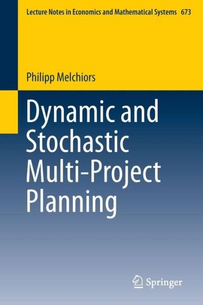Cover for Philipp Melchiors · Dynamic and Stochastic Multi-Project Planning - Lecture Notes in Economics and Mathematical Systems (Paperback Bog) [2015 edition] (2015)