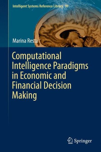 Cover for Marina Resta · Computational Intelligence Paradigms in Economic and Financial Decision Making - Intelligent Systems Reference Library (Hardcover Book) [1st ed. 2016 edition] (2015)