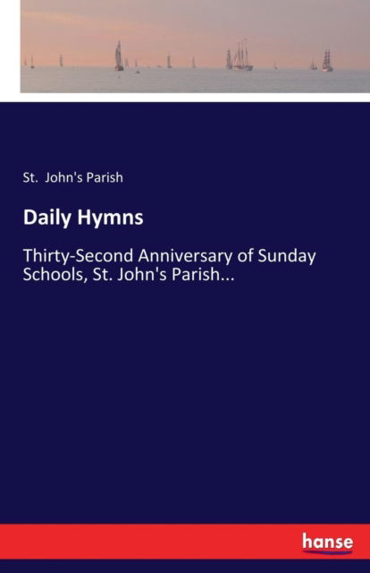 Cover for St John's Parish · Daily Hymns: Thirty-Second Anniversary of Sunday Schools, St. John's Parish... (Paperback Book) (2017)