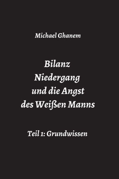 Bilanz Niedergang und die Angst des Weissen Manns - Michael Ghanem - Books - Tredition Gmbh - 9783347426399 - October 27, 2021