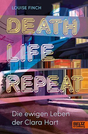 Death. Life. Repeat. - Louise Finch - Książki - Julius Beltz GmbH & Co. KG - 9783407759399 - 17 lipca 2024