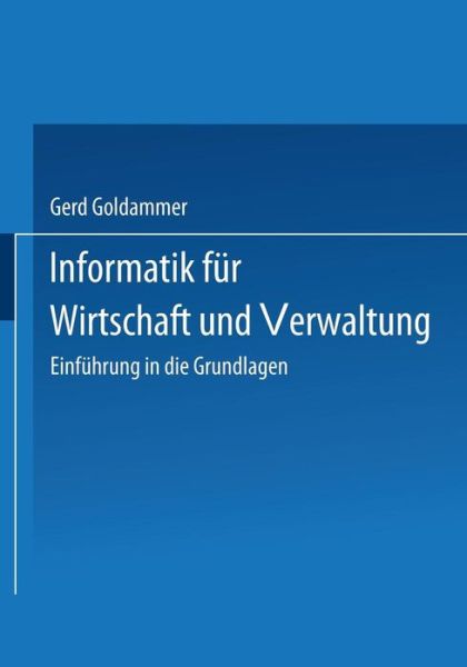 Cover for Gerd Goldammer · Informatik Fur Wirtschaft Und Verwaltung: Einfuhrung in Die Grundlagen (Paperback Book) [1994 edition] (1994)