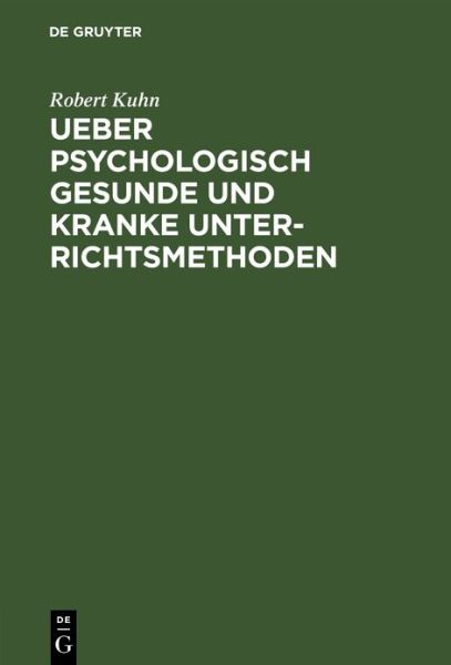 Cover for Robert Kuhn · Ueber Psychologisch Gesunde Und Kranke Unterrichtsmethoden: Eine Skizze (Hardcover Book) [Reprint 2019 edition] (1920)