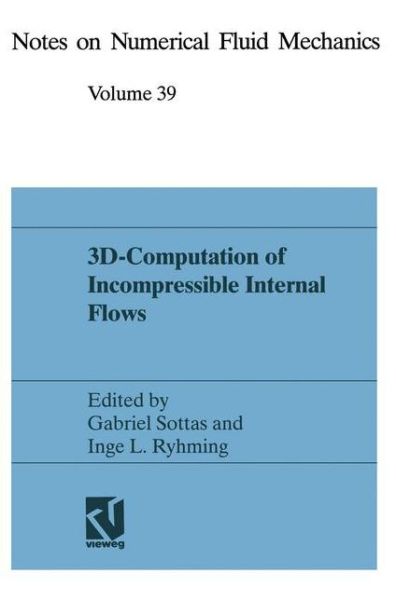 Cover for Gabriel Sottas · 3D-Computation of Incompressible Internal Flows: Proceedings of the GAMM Workshop held at EPFL, 13-15 September 1989, Lausanne, Switzerland - Notes on Numerical Fluid Mechanics and Multidisciplinary Design (Paperback Book) [Softcover reprint of the original 1st ed. 1993 edition] (1993)