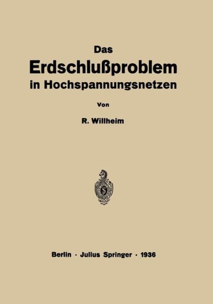 Das Erdschlussproblem in Hochspannungsnetzen - R Willheim - Books - Springer-Verlag Berlin and Heidelberg Gm - 9783540012399 - 1936