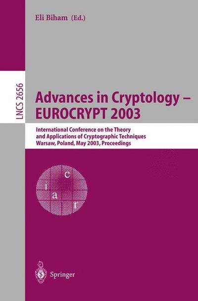 Cover for Eli Biham · Advances in Cryptology -eurocrypt 2003: International Conference on the Theory and Applications of Cryptographic Techniques, Warsaw, Poland, May 4-8, 2003, Proceedings - Lecture Notes in Computer Science (Taschenbuch) (2003)
