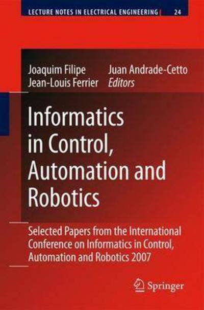Joaquim Filipe · Informatics in Control, Automation and Robotics: Selected Papers from the International Conference on Informatics in Control, Automation and Robotics 2007 - Lecture Notes in Electrical Engineering (Paperback Book) [2009 edition] (2008)