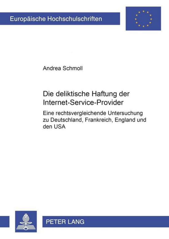 Cover for Andrea Schmoll · Die Deliktische Haftung Der Internet-Service-Provider: Eine Rechtsvergleichende Untersuchung Zu Deutschland, Frankreich, England Und Den USA - Europaeische Hochschulschriften Recht (Paperback Book) [German edition] (2001)
