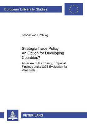Cover for Leonor von Limburg · Strategic Trade Policy: An Option for Developing Countries?: A Review of the Theory, Empirical Findings and a CGE-evaluation for Venezuela (Paperback Book) (2002)