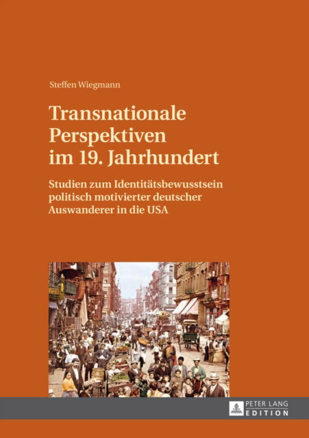 Cover for Wiegmann Steffen Wiegmann · Transnationale Perspektiven im 19. Jahrhundert: Studien zum Identitaetsbewusstsein politisch motivierter deutscher Auswanderer in die USA (Hardcover Book) [German edition] (2013)