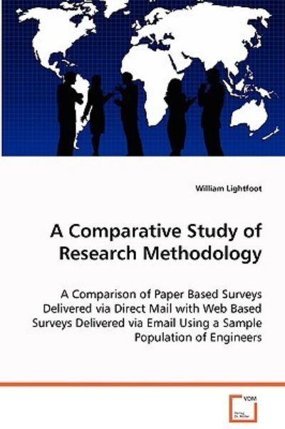 Cover for William Lightfoot · A Comparative Study of Research Methodology: a Comparison of Paper Based Surveys Delivered Viadirect Mail with Web Based Surveys Delivered Viaemail Using a Sample Population of Engineers. (Paperback Book) (2008)