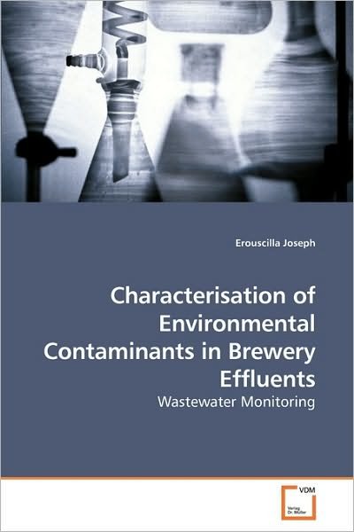 Cover for Erouscilla Joseph · Characterisation of Environmental Contaminants in Brewery Effluents: Wastewater Monitoring (Paperback Book) (2010)