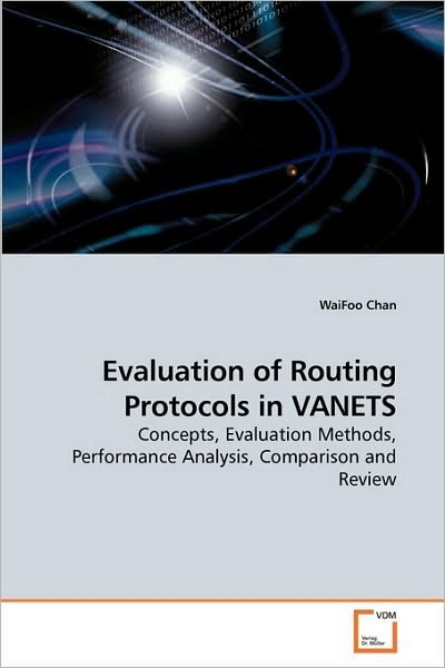 Cover for Waifoo Chan · Evaluation of Routing Protocols in Vanets: Concepts, Evaluation Methods, Performance Analysis, Comparison and Review (Paperback Book) (2010)