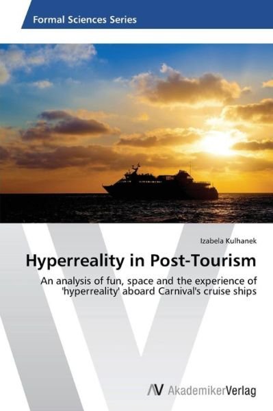 Cover for Izabela Kulhanek · Hyperreality in Post-tourism: an Analysis of Fun, Space and the Experience of 'hyperreality' Aboard Carnival's Cruise Ships (Paperback Bog) (2013)