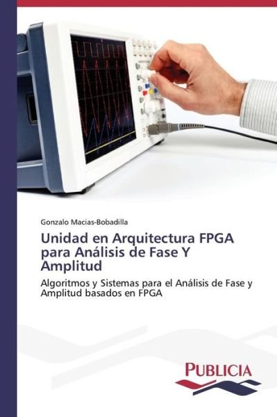Cover for Gonzalo Macias-bobadilla · Unidad en Arquitectura Fpga Para Análisis De Fase Y Amplitud (Paperback Book) [Spanish edition] (2014)