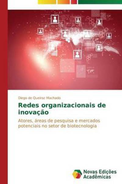 Cover for Diego De Queiroz Machado · Redes Organizacionais De Inovação: Atores, Áreas De Pesquisa E Mercados Potenciais No Setor De Biotecnologia (Paperback Book) [Portuguese edition] (2014)