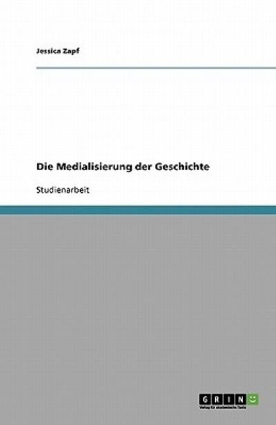 Cover for Zapf · Die Medialisierung der Geschichte (Book) [German edition] (2009)