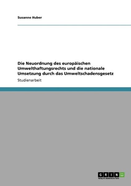 Cover for Susanne Huber · Die Neuordnung des europaischen Umwelthaftungsrechts und die nationale Umsetzung durch das Umweltschadensgesetz (Paperback Book) [German edition] (2009)