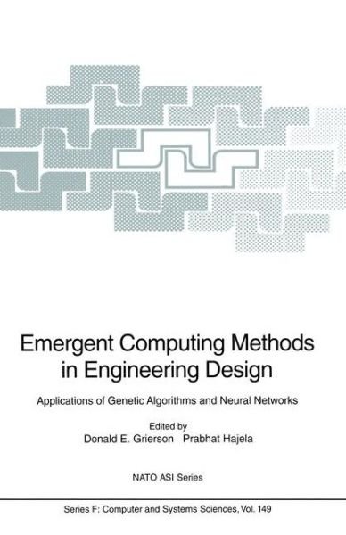 Cover for D E Grierson · Emergent Computing Methods in Engineering Design: Applications of Genetic Algorithms and Neural Networks - Nato Asi Series / Nato Asi Subseries F: (Paperback Book) [1st Ed. Softcover of Orig. Ed. 1996 edition] (2010)