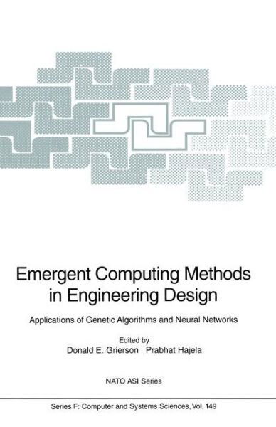 Cover for D E Grierson · Emergent Computing Methods in Engineering Design: Applications of Genetic Algorithms and Neural Networks - Nato Asi Series / Nato Asi Subseries F: (Taschenbuch) [1st Ed. Softcover of Orig. Ed. 1996 edition] (2010)