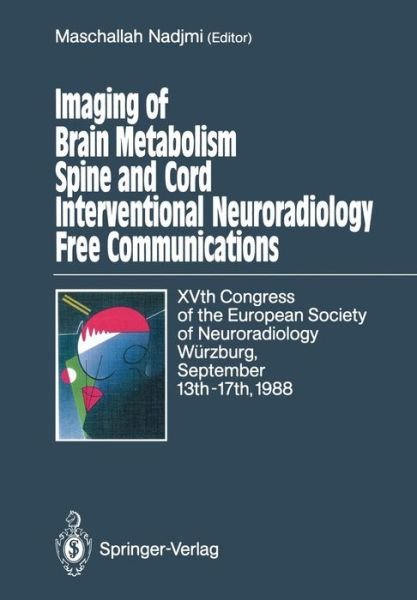Cover for Maschallah Nadjmi · Imaging of Brain Metabolism Spine and Cord Interventional Neuroradiology Free Communications: XVth Congress of the European Society of Neuroradiology Wurzburg, September 13th-17th, 1988 (Paperback Book) [Softcover reprint of the original 1st ed. 1989 edition] (2012)